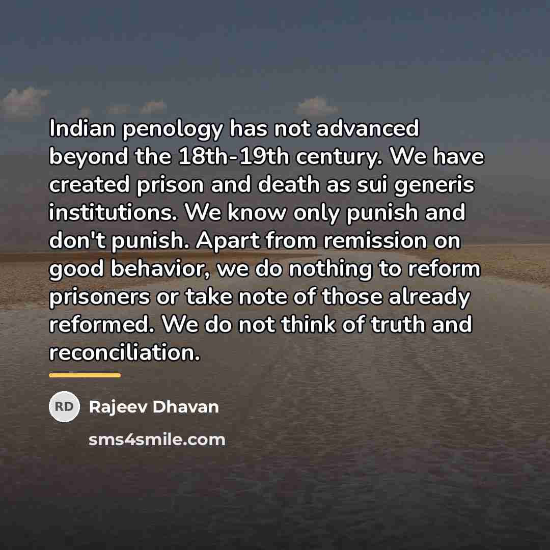 “Indian penology has not advanced beyond the 18th-19th century. We…” quote by Rajeev Dhavan