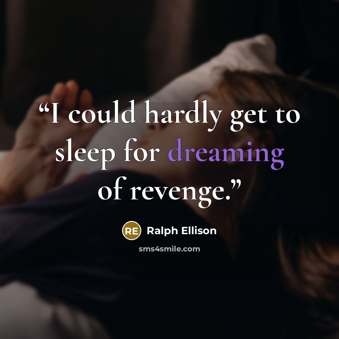 “I could hardly get to sleep for dreaming of revenge.” quote by Ralph Ellison