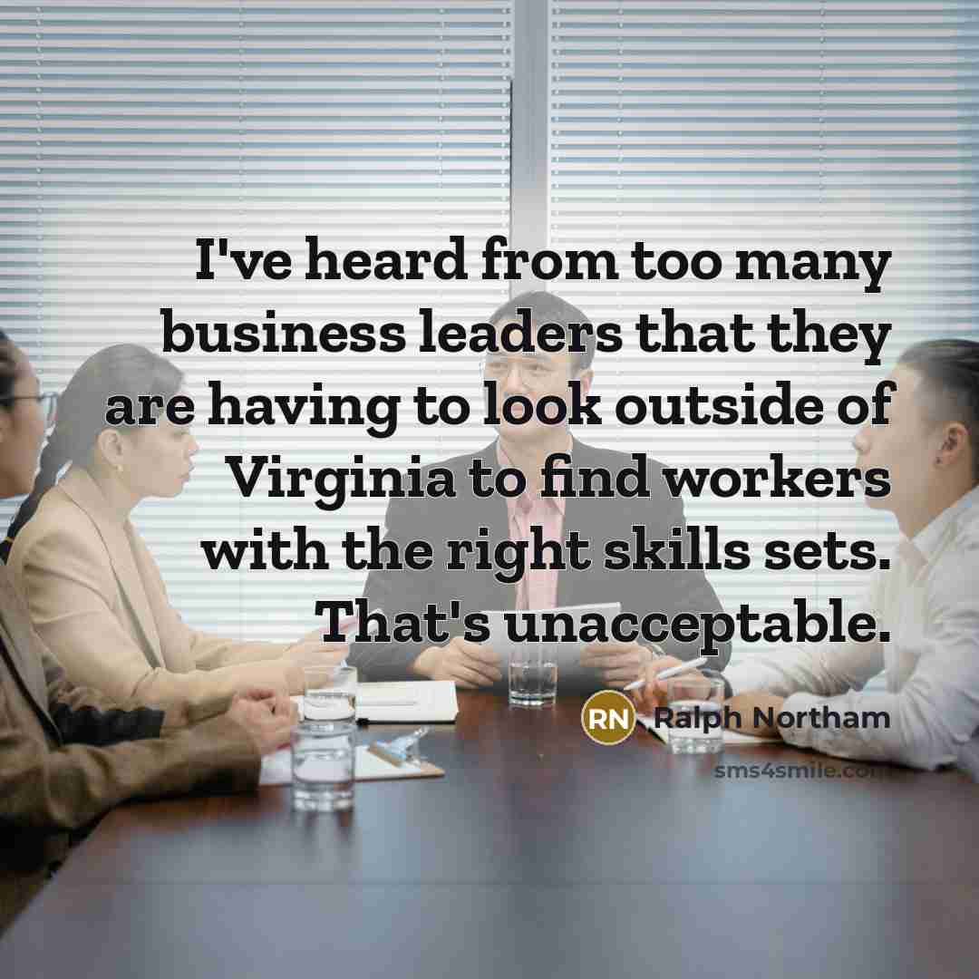 “I've heard from too many business leaders that they are…” quote by Ralph Northam