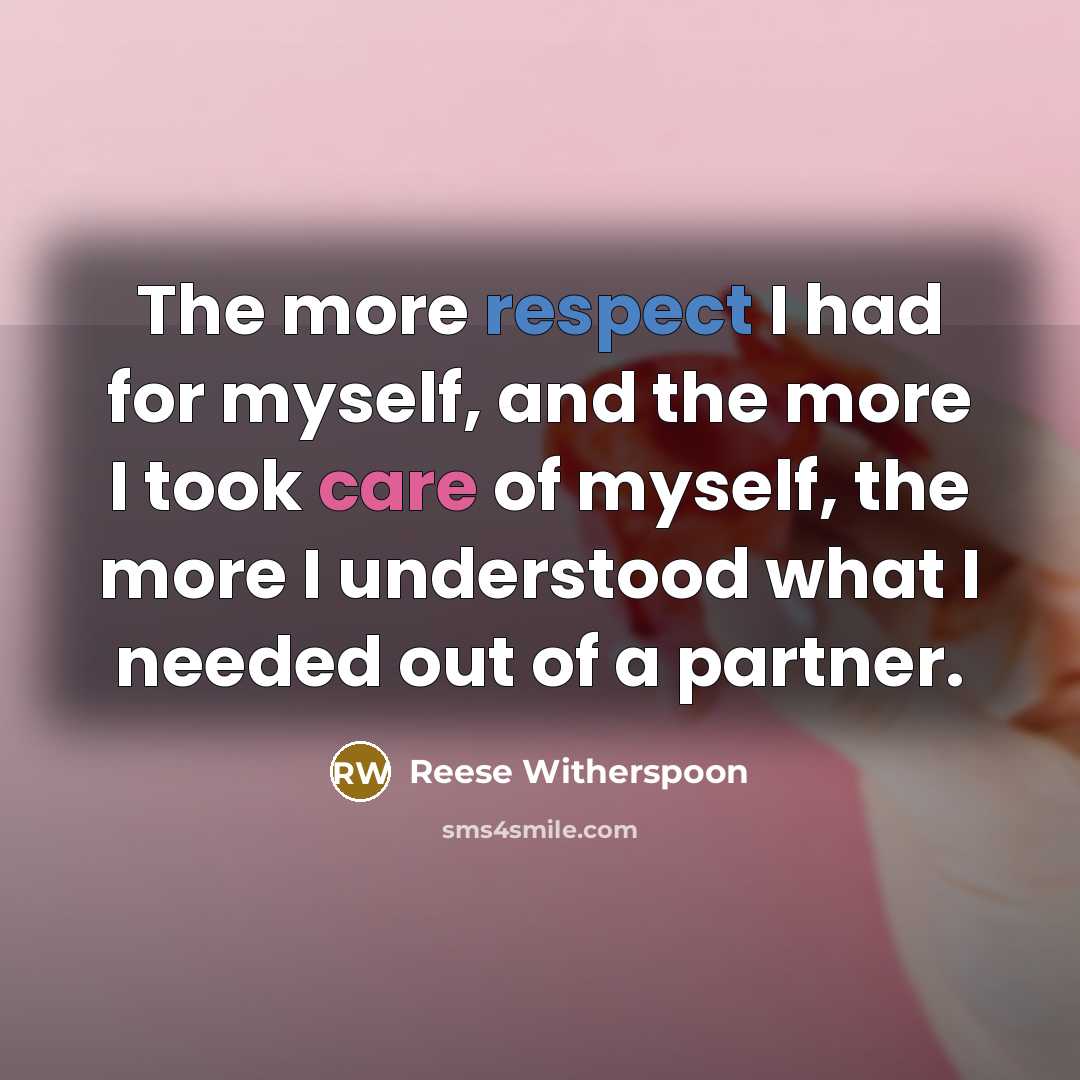 “The more respect I had for myself, and the more…” quote by Reese Witherspoon