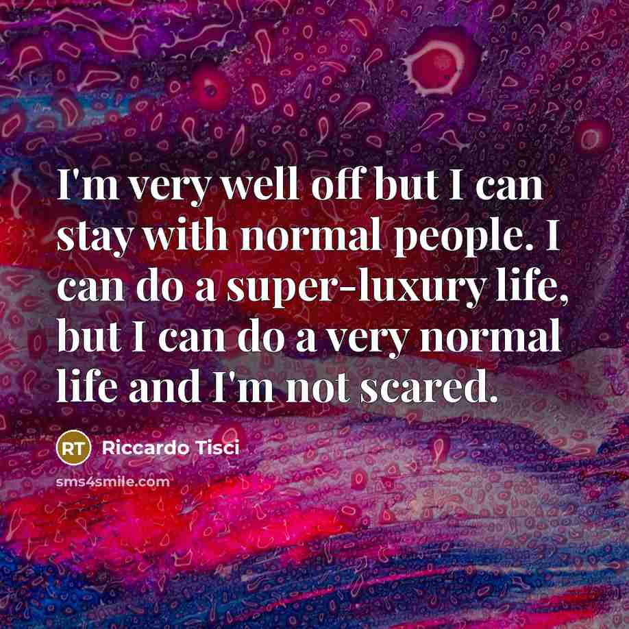 “I'm very well off but I can stay with normal…” quote by Riccardo Tisci