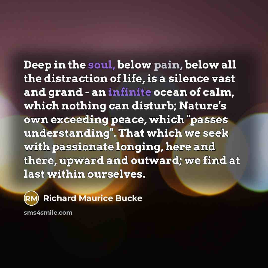 “Deep in the soul, below pain, below all the distraction…” quote by Richard Maurice Bucke