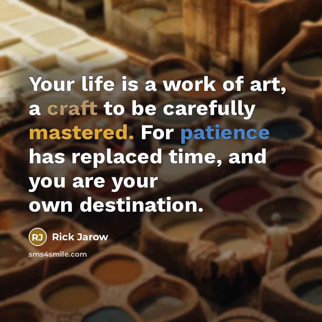 “Your life is a work of art, a craft to…” quote by Rick Jarow
