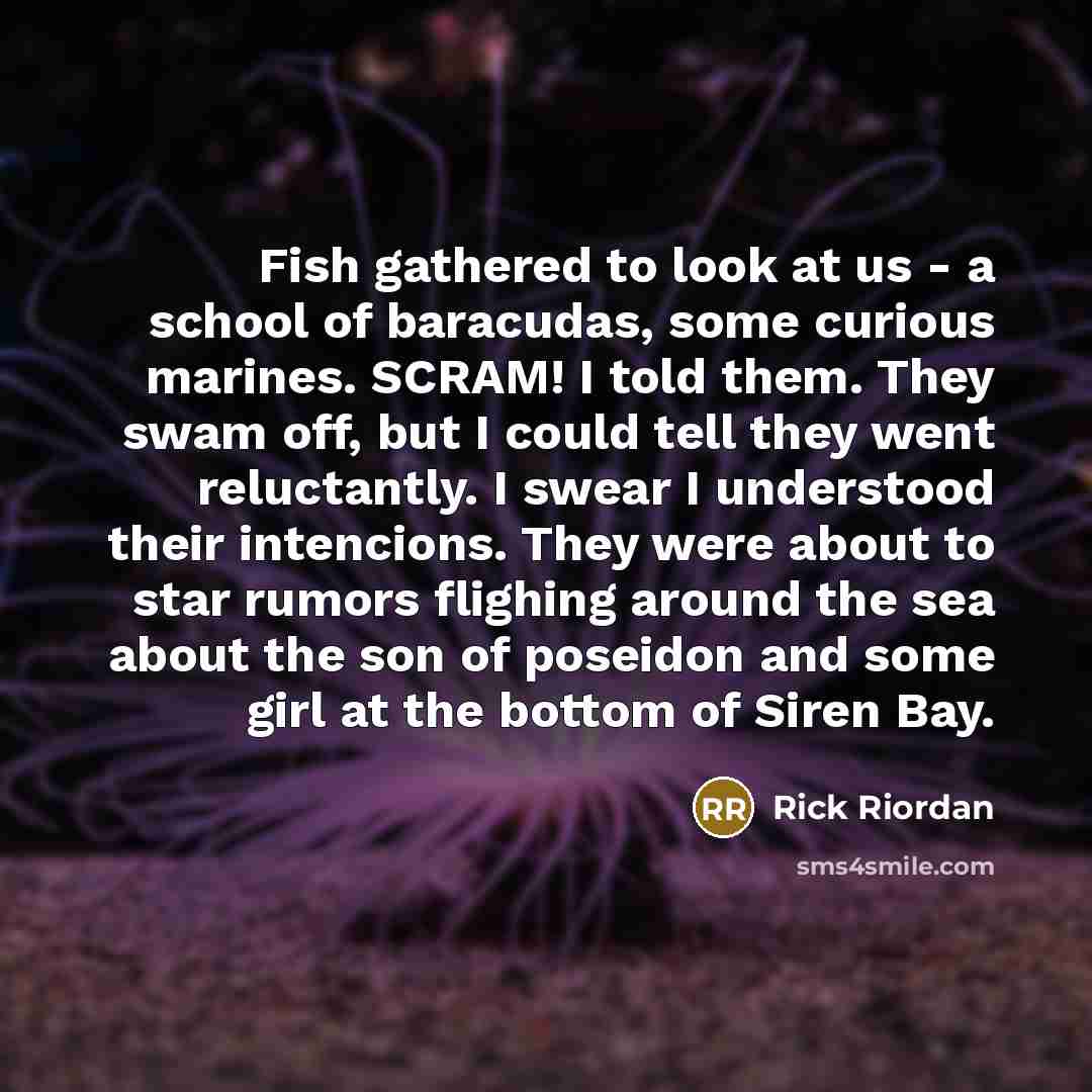 “Fish gathered to look at us - a school of…” quote by Rick Riordan