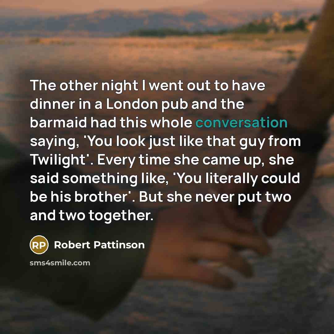 “The other night I went out to have dinner in…” quote by Robert Pattinson