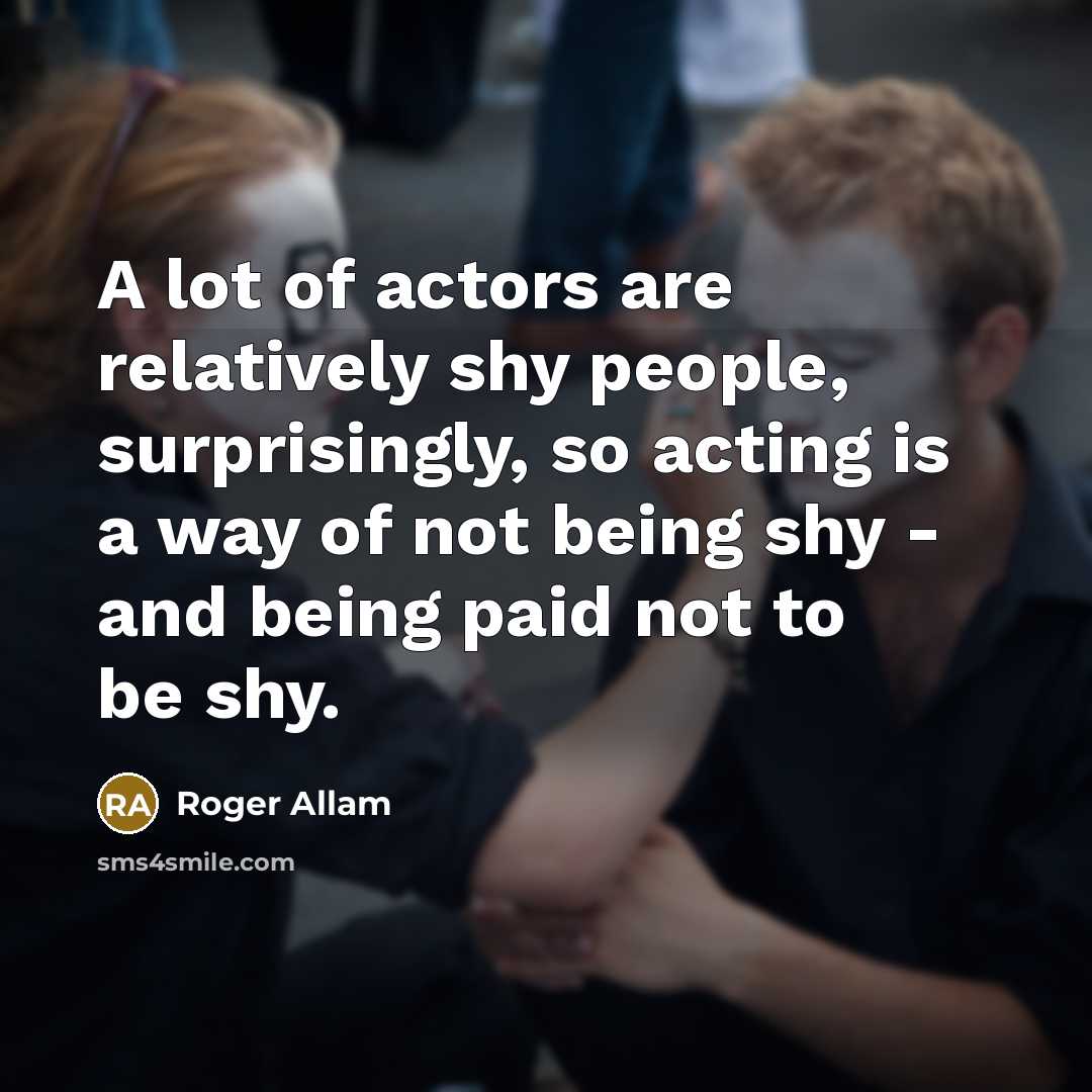 “A lot of actors are relatively shy people, surprisingly, so…” quote by Roger Allam