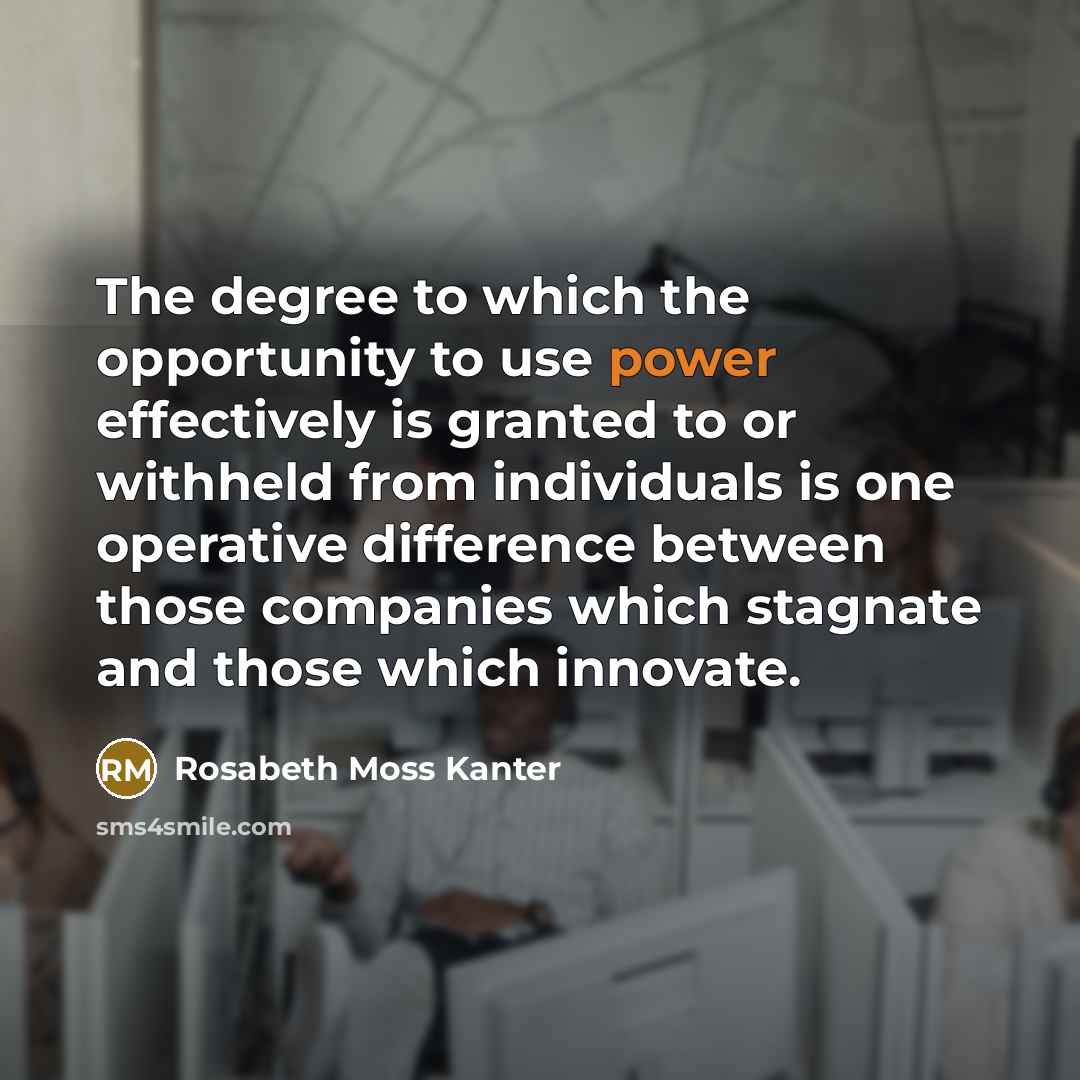 “The degree to which the opportunity to use power effectively…” quote by Rosabeth Moss Kanter