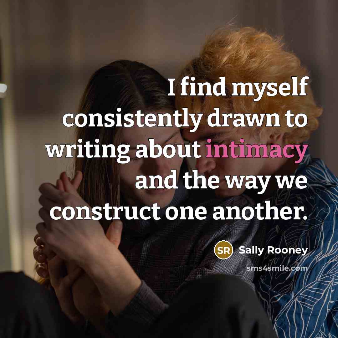 “I find myself consistently drawn to writing about intimacy and…” quote by Sally Rooney