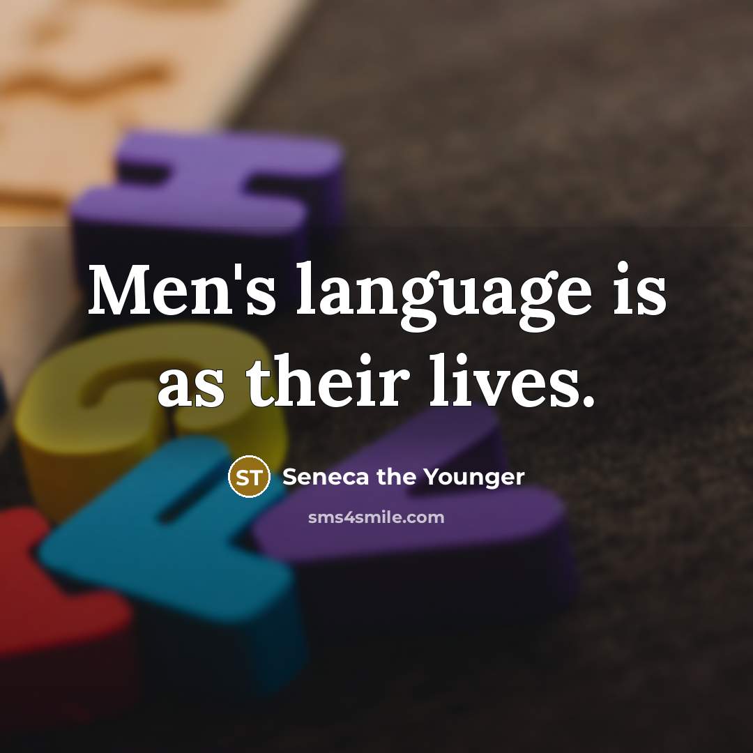 “Men's language is as their lives.…” quote by Seneca the Younger