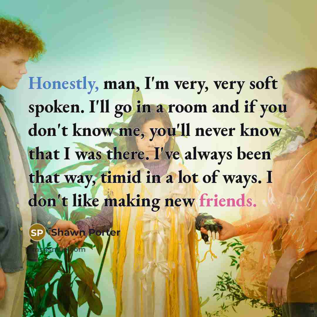 “Honestly, man, I'm very, very soft spoken. I'll go in…” quote by Shawn Porter