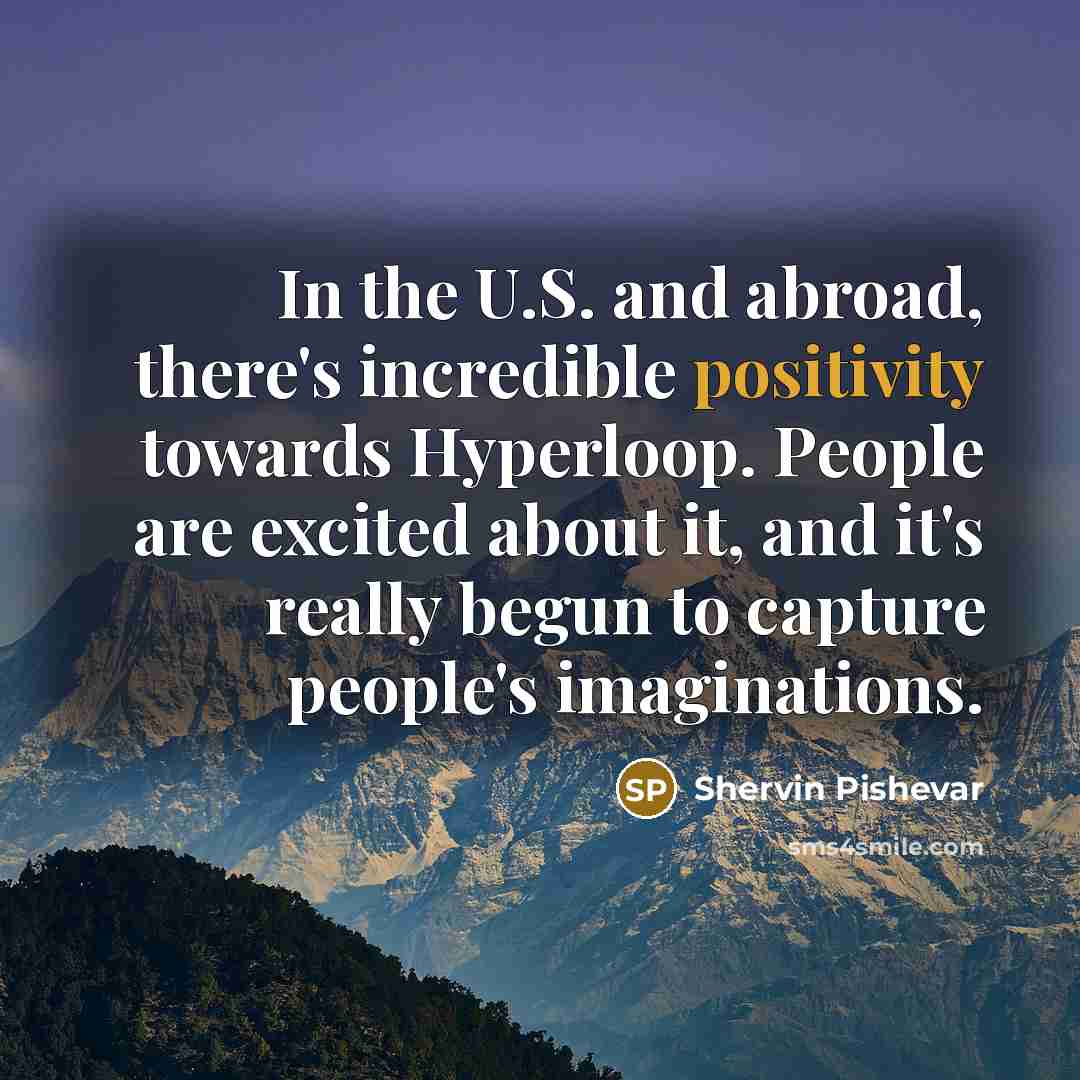 “In the U.S. and abroad, there's incredible positivity towards Hyperloop.…” quote by Shervin Pishevar