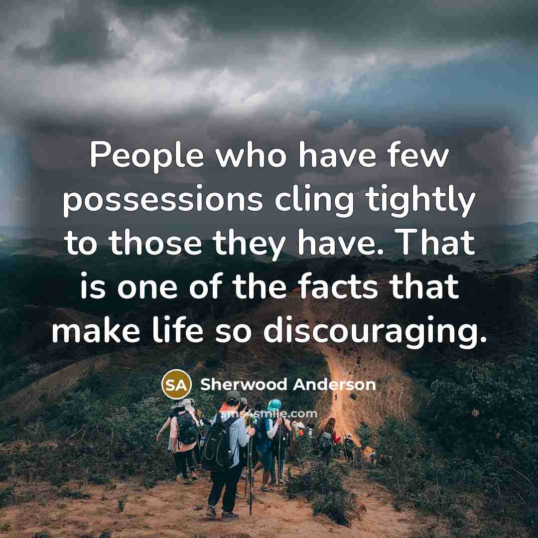 “People who have few possessions cling tightly to those they…” quote by Sherwood Anderson