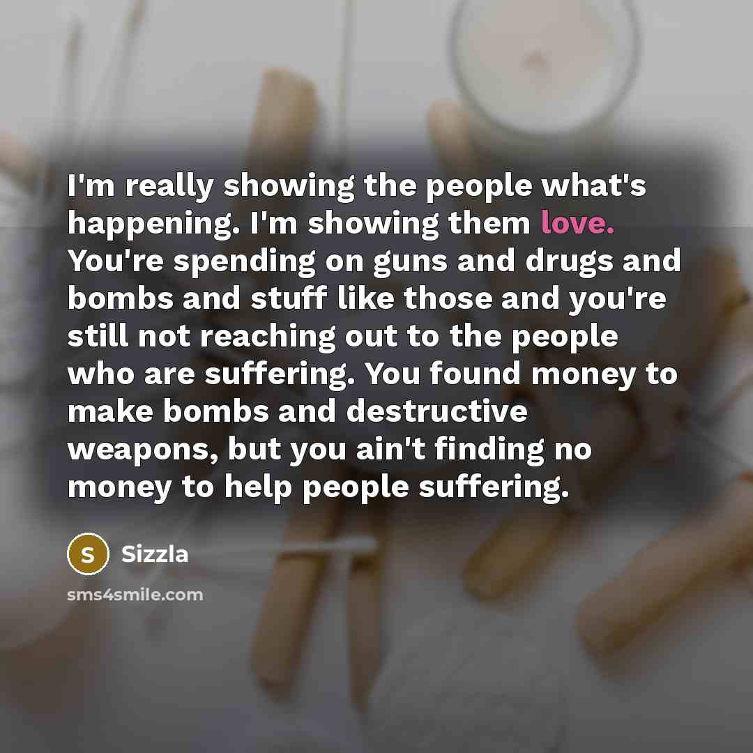 “I'm really showing the people what's happening. I'm showing them…” quote by Sizzla