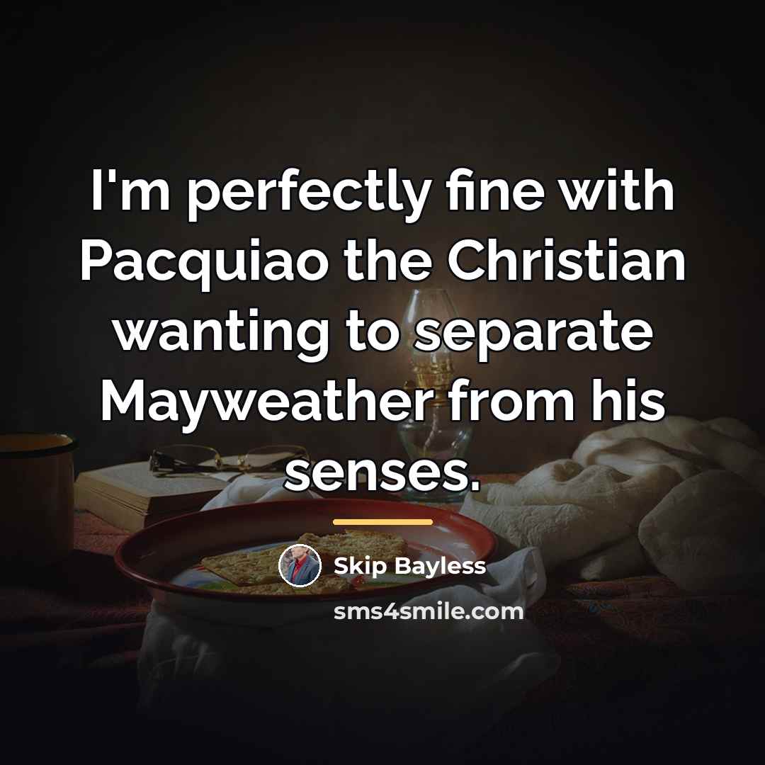 “I'm perfectly fine with Pacquiao the Christian wanting to separate…” quote by Skip Bayless