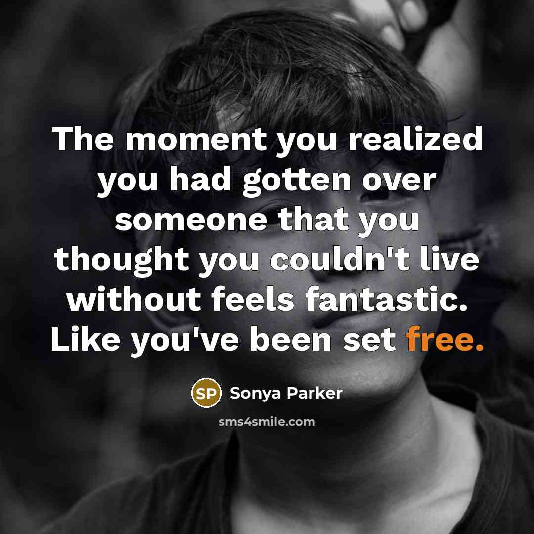 “The moment you realized you had gotten over someone that…” quote by Sonya Parker