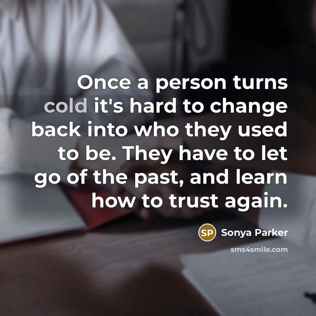“Once a person turns cold it's hard to change back…” quote by Sonya Parker