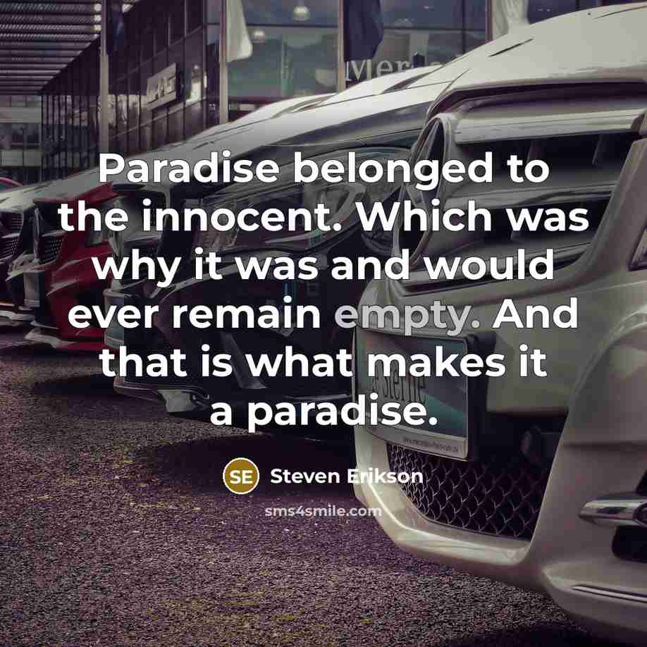 “Paradise belonged to the innocent. Which was why it was…” quote by Steven Erikson