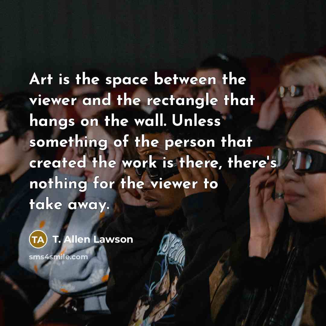 “Art is the space between the viewer and the rectangle…” quote by T. Allen Lawson