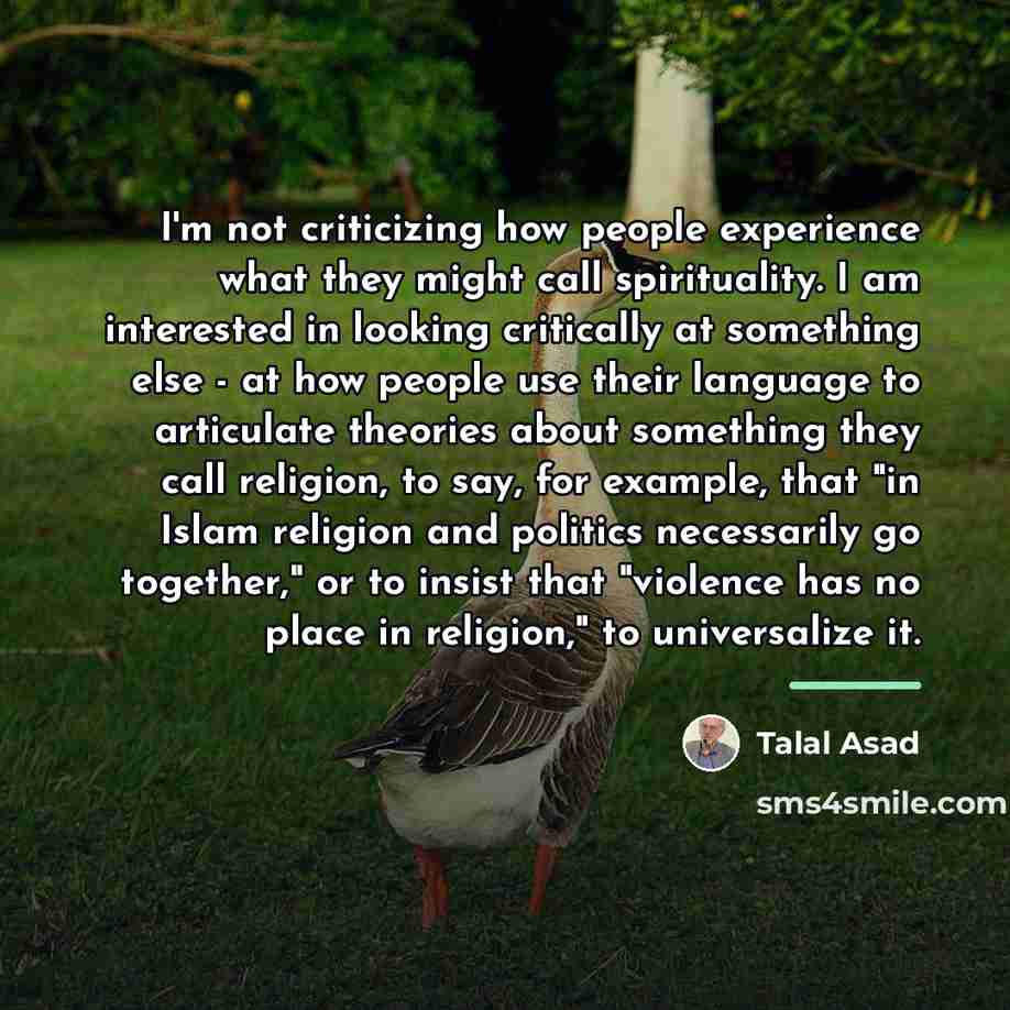 “I'm not criticizing how people experience what they might call…” quote by Talal Asad