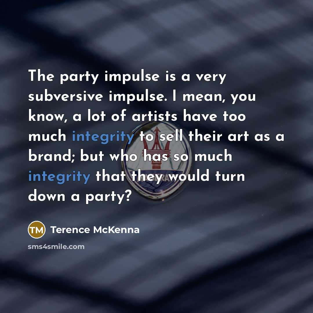 “The party impulse is a very subversive impulse. I mean,…” quote by Terence McKenna