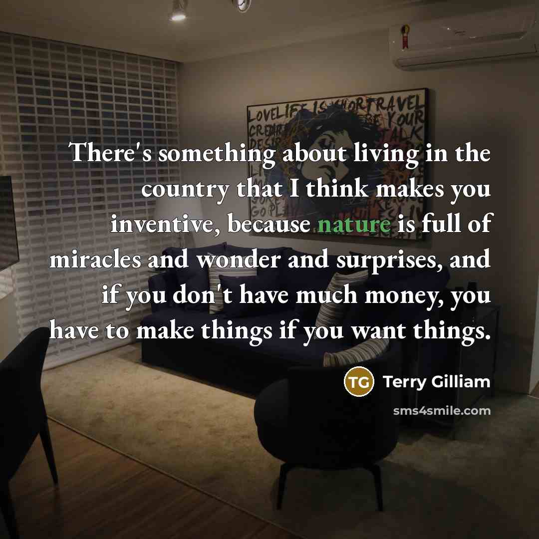 “There's something about living in the country that I think…” quote by Terry Gilliam