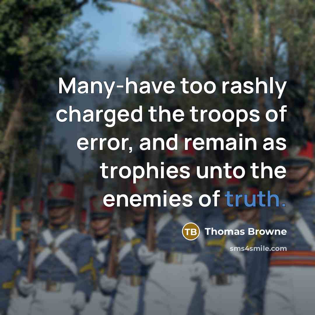 “Many-have too rashly charged the troops of error, and remain…” quote by Thomas Browne