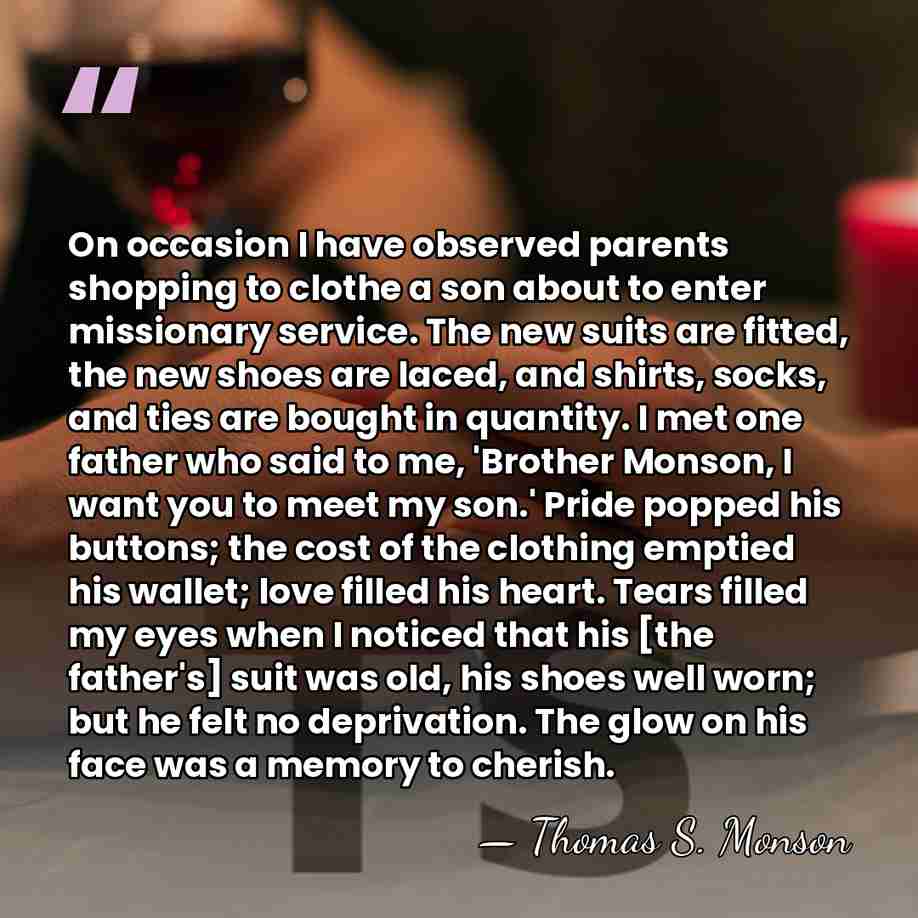 On occasion I have observed parents shopping to clothe a son about&hellip; - Thomas S. Monson