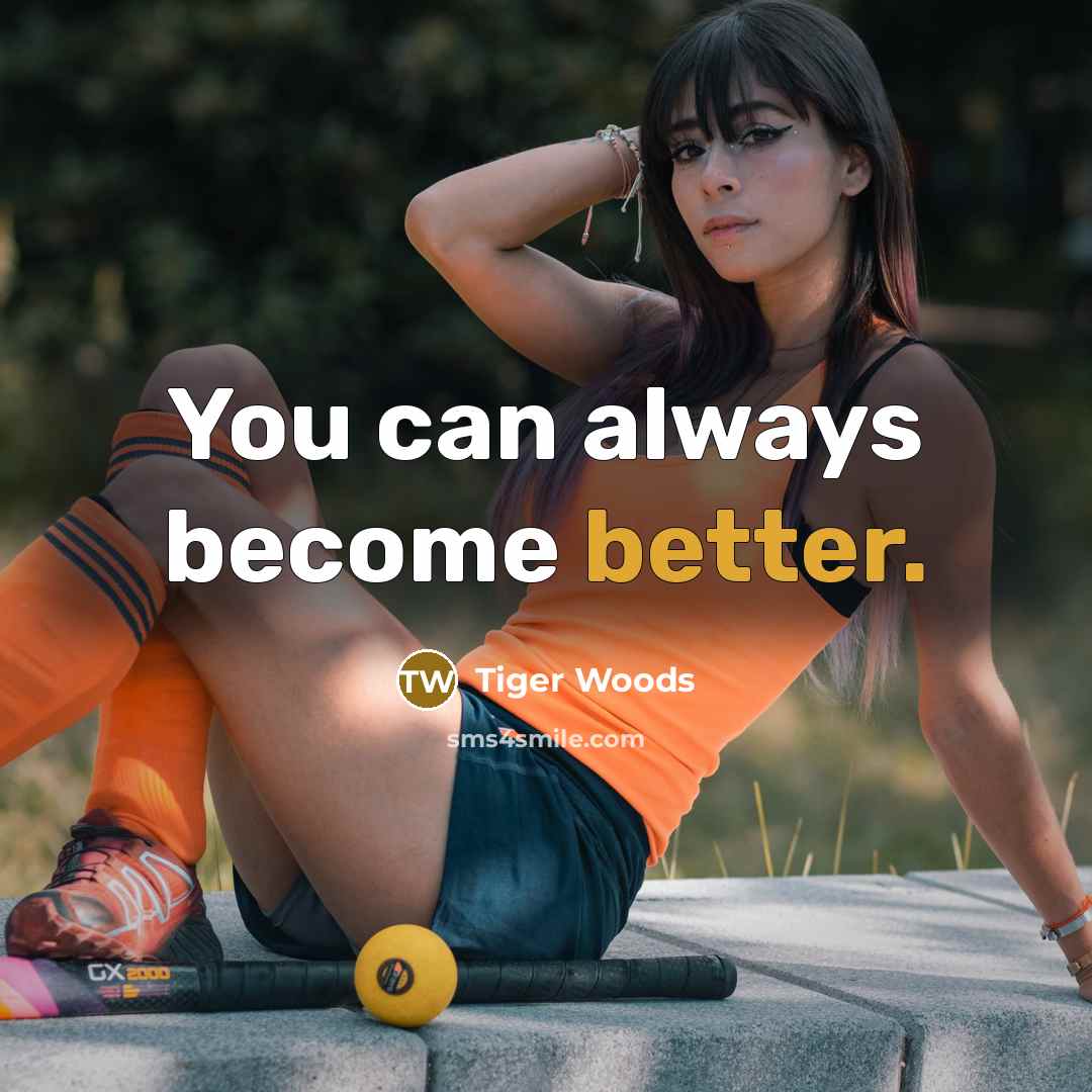 “You can always become better.” quote by Tiger Woods