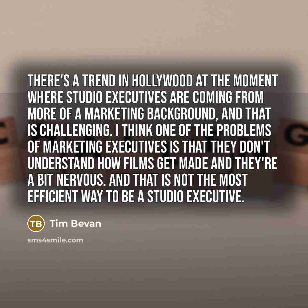 “There's a trend in Hollywood at the moment where studio…” quote by Tim Bevan