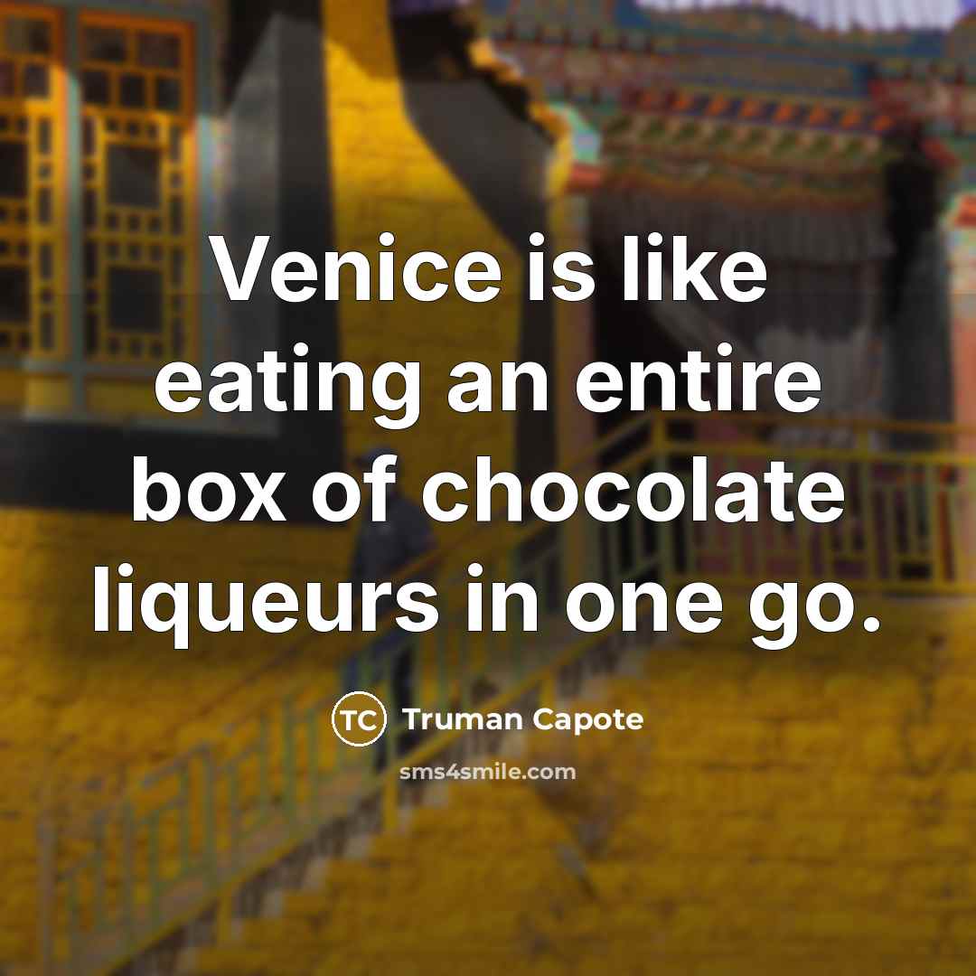 “Venice is like eating an entire box of chocolate liqueurs…” quote by Truman Capote