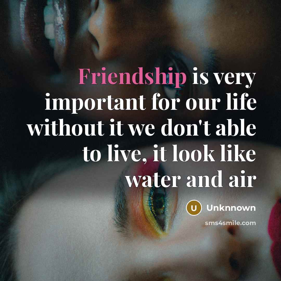 “Friendship is very important for our life without it we…” quote by Unknnown
