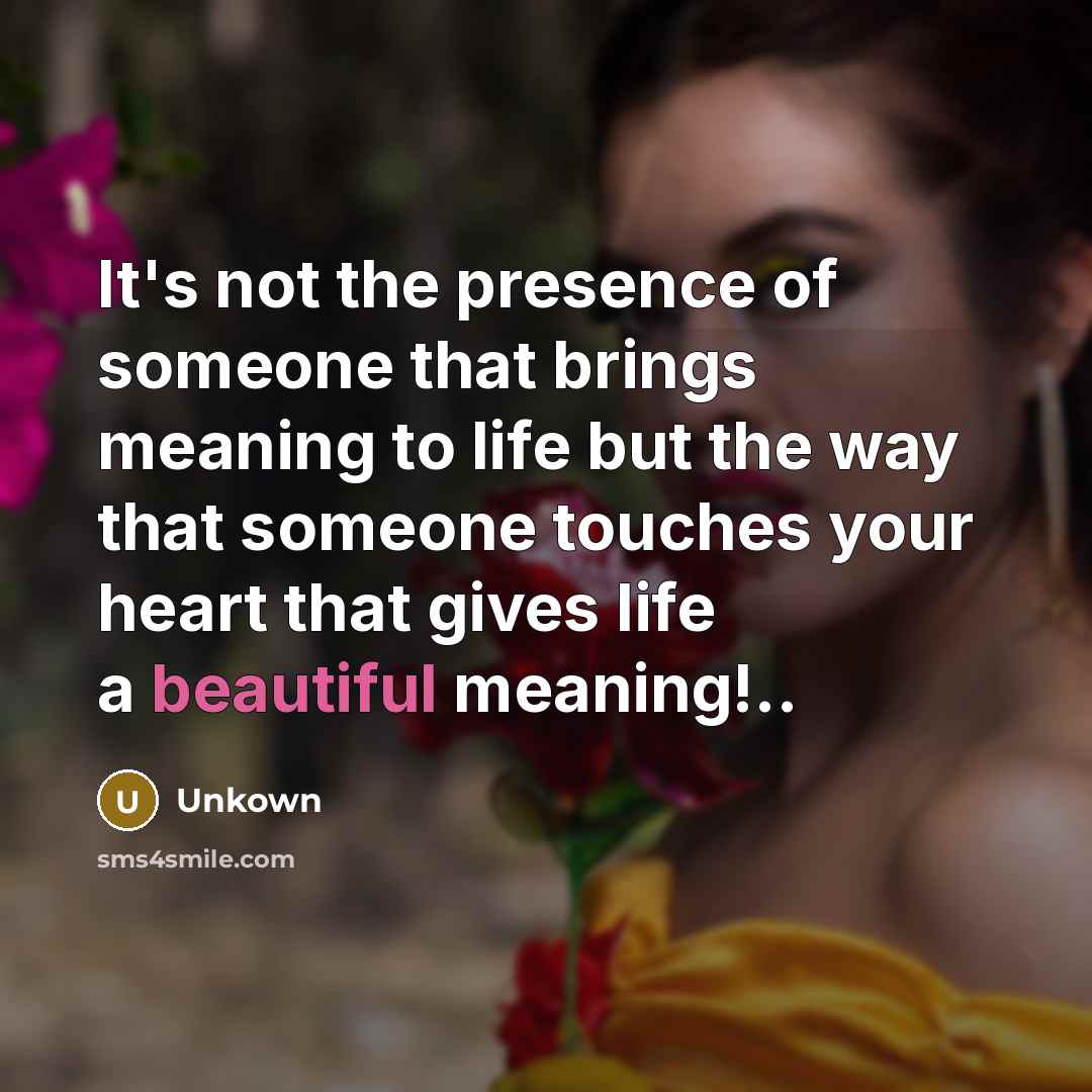 “It's not the presence of someone that brings meaning to…” quote by Unkown