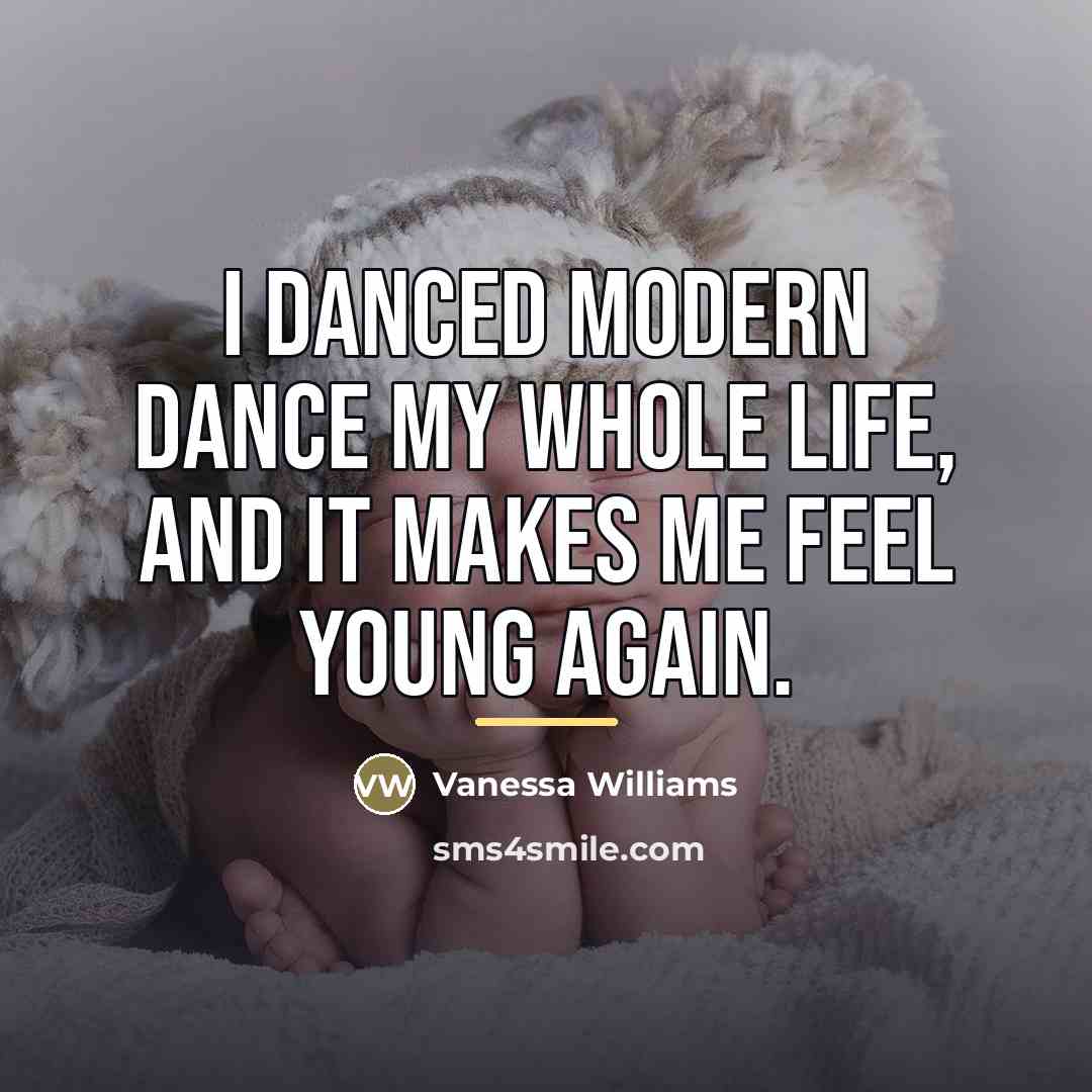 “I danced modern dance my whole life, and it makes…” quote by Vanessa Williams