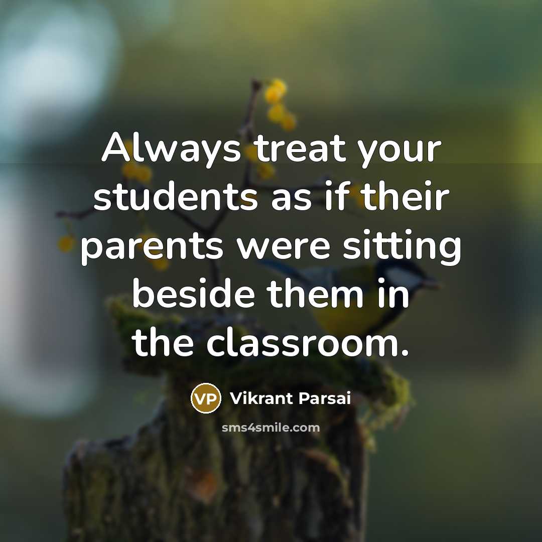 “Always treat your students as if their parents were sitting…” quote by Vikrant Parsai