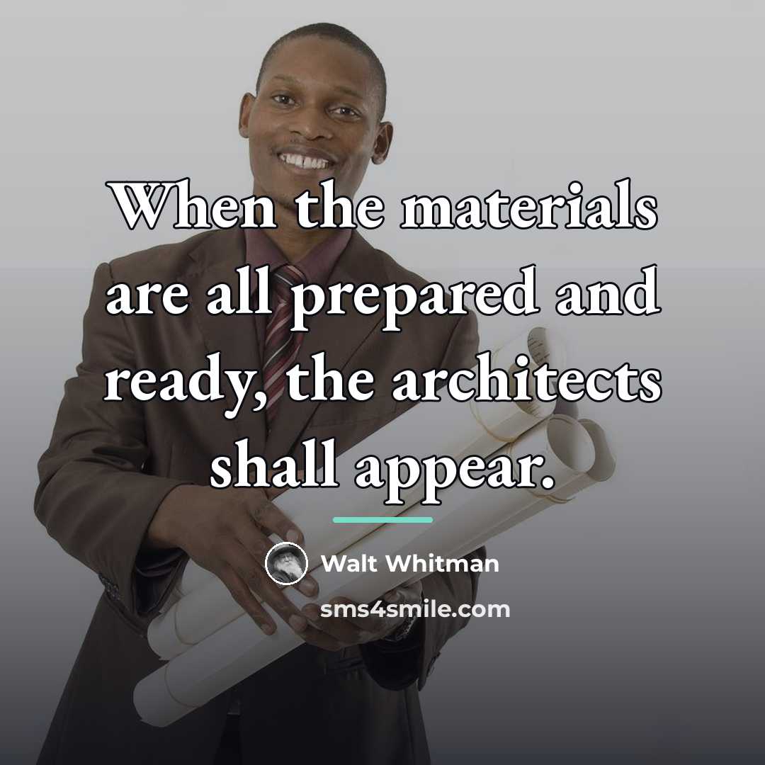 “When the materials are all prepared and ready, the architects…” quote by Walt Whitman