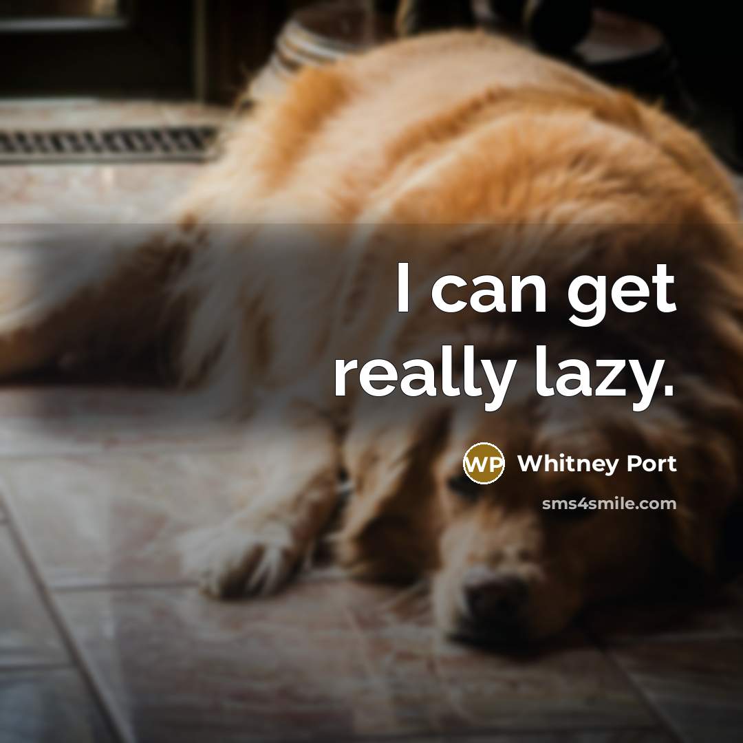 “I can get really lazy.…” quote by Whitney Port