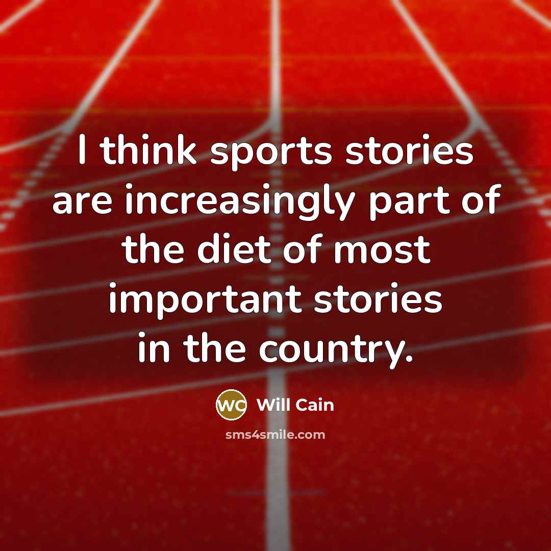 “I think sports stories are increasingly part of the diet…” quote by Will Cain
