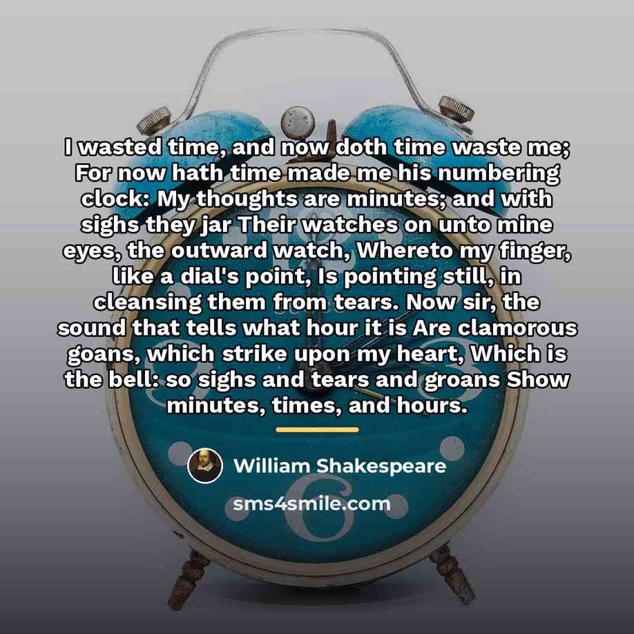 “I wasted time, and now doth time waste me; For…” quote by William Shakespeare
