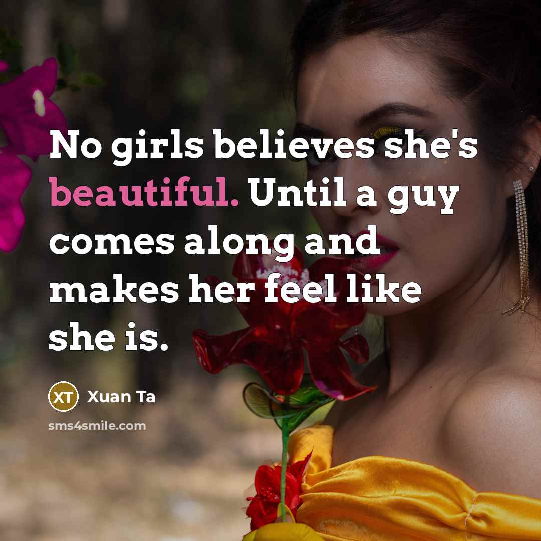 “No girls believes she's beautiful. Until a guy comes along…” quote by Xuan Ta