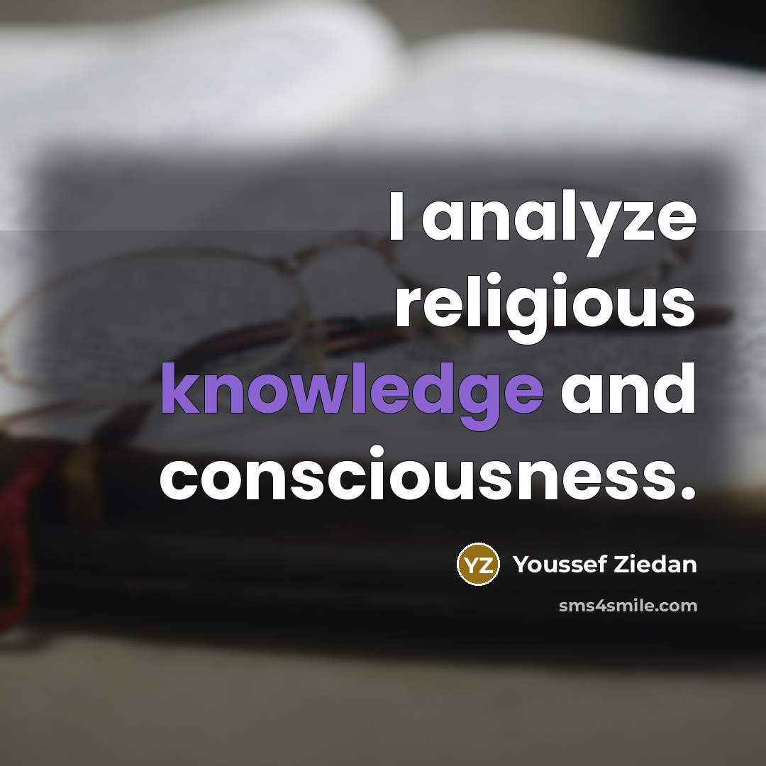 “I analyze religious knowledge and consciousness.…” quote by Youssef Ziedan