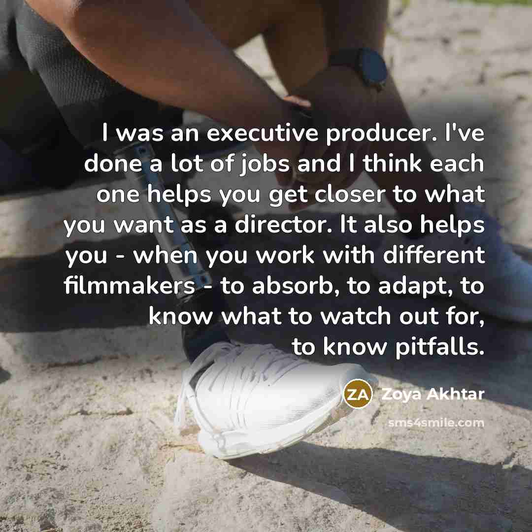 “I was an executive producer. I've done a lot of…” quote by Zoya Akhtar