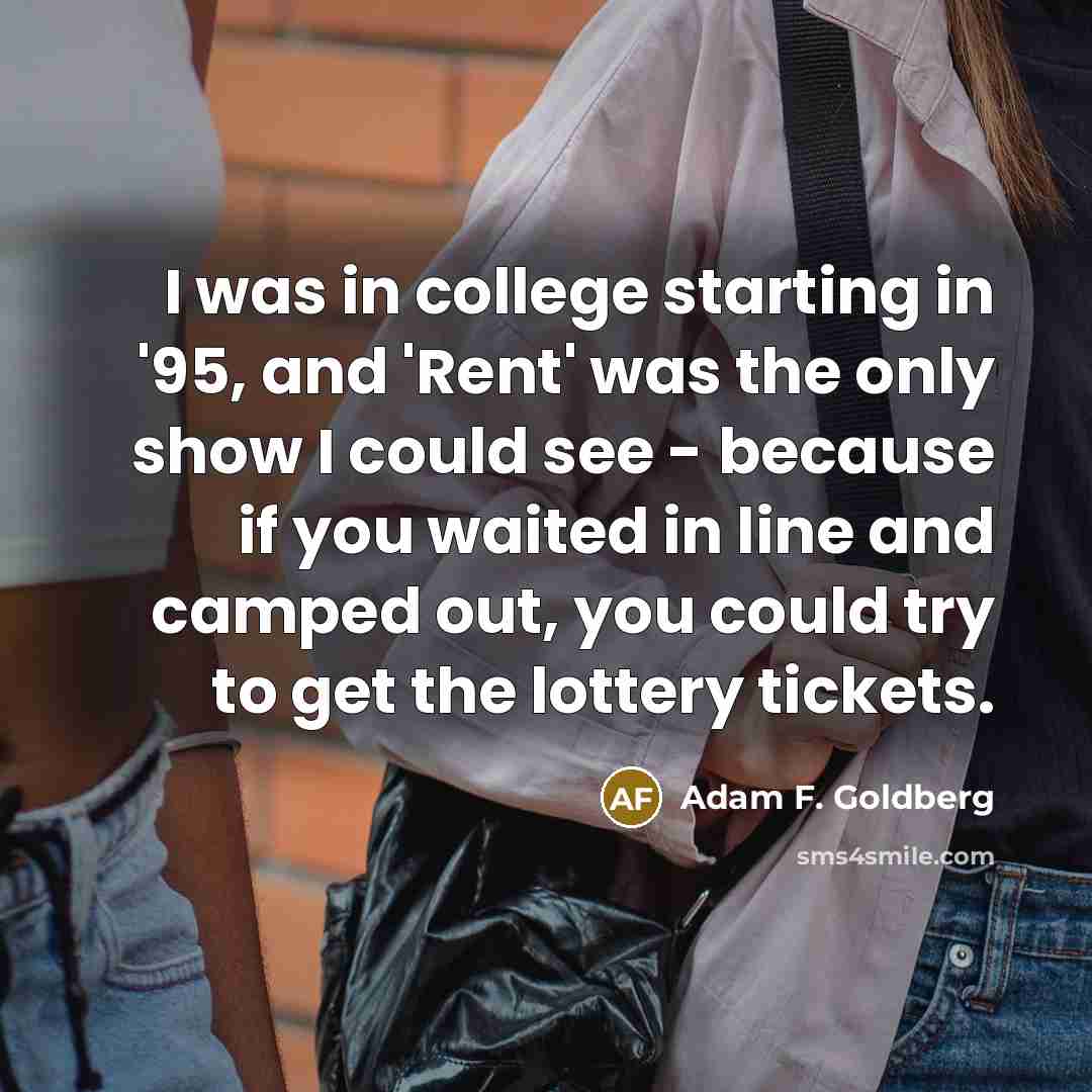 “I was in college starting in '95, and 'Rent' was…” quote by Adam F. Goldberg