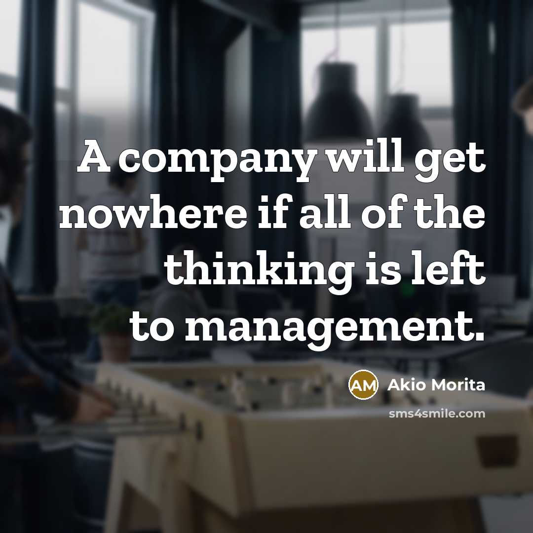 “A company will get nowhere if all of the thinking…” quote by Akio Morita