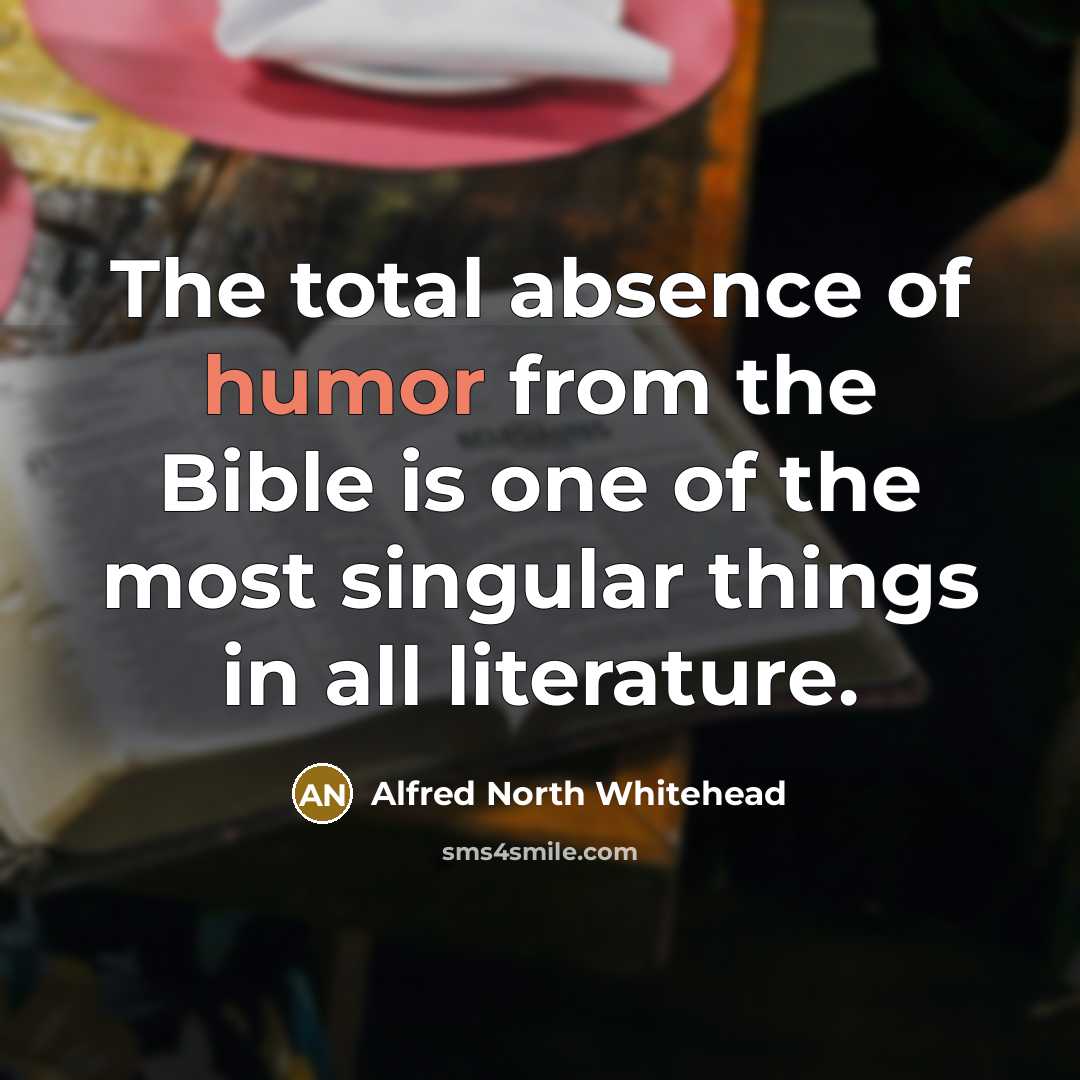 “The total absence of humor from the Bible is one…” quote by Alfred North Whitehead