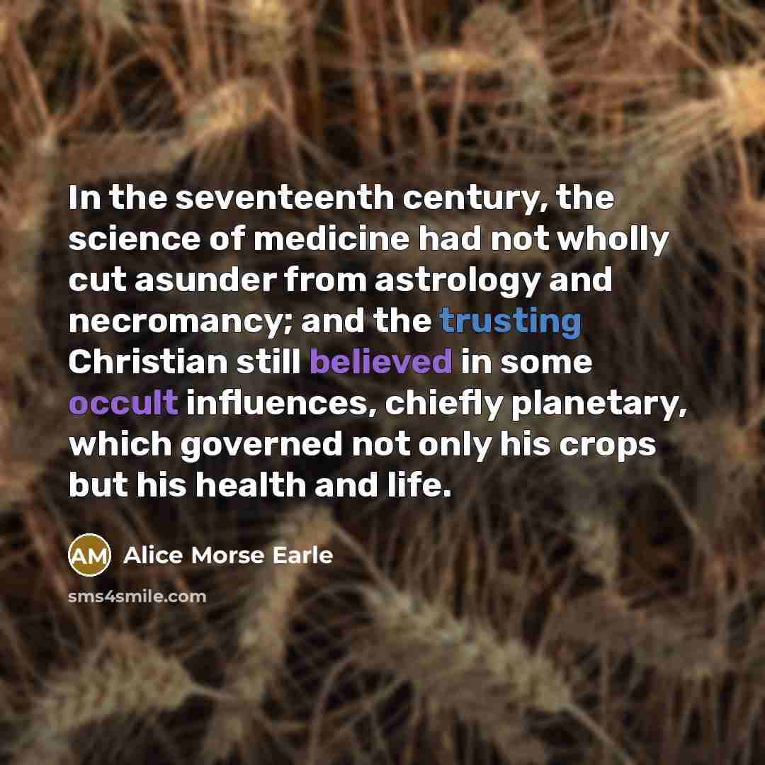 “In the seventeenth century, the science of medicine had not…” quote by Alice Morse Earle