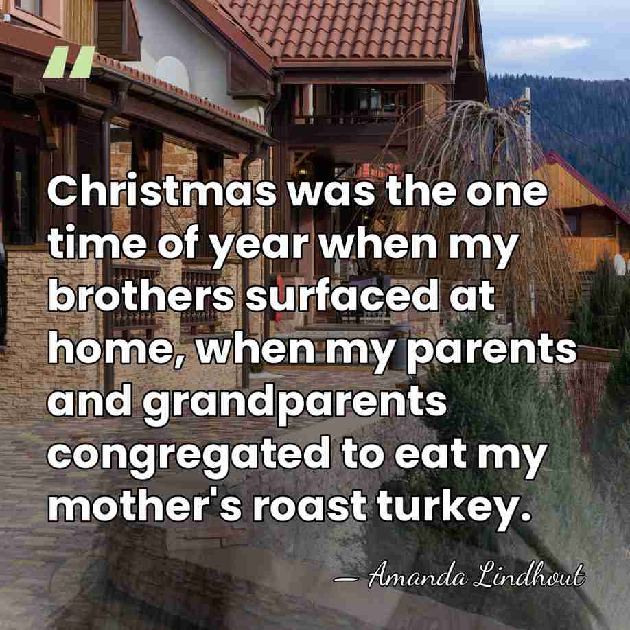 Christmas was the one time of year when my brothers surfaced at&hellip; - Amanda Lindhout