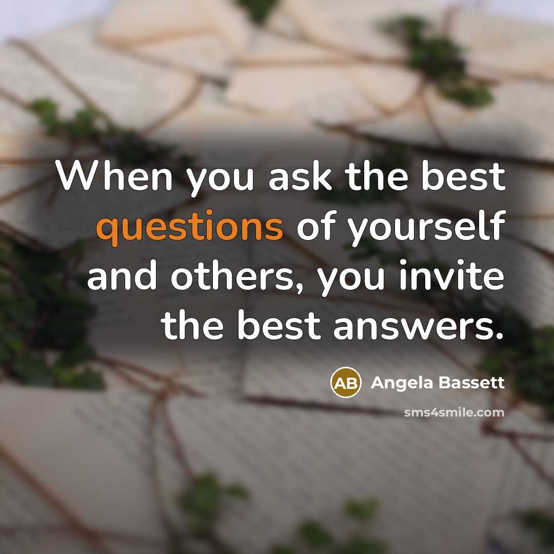 “When you ask the best questions of yourself and others,…” quote by Angela Bassett