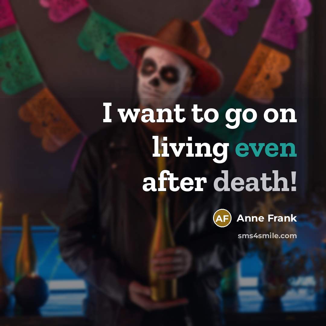 “I want to go on living even after death!…” quote by Anne Frank