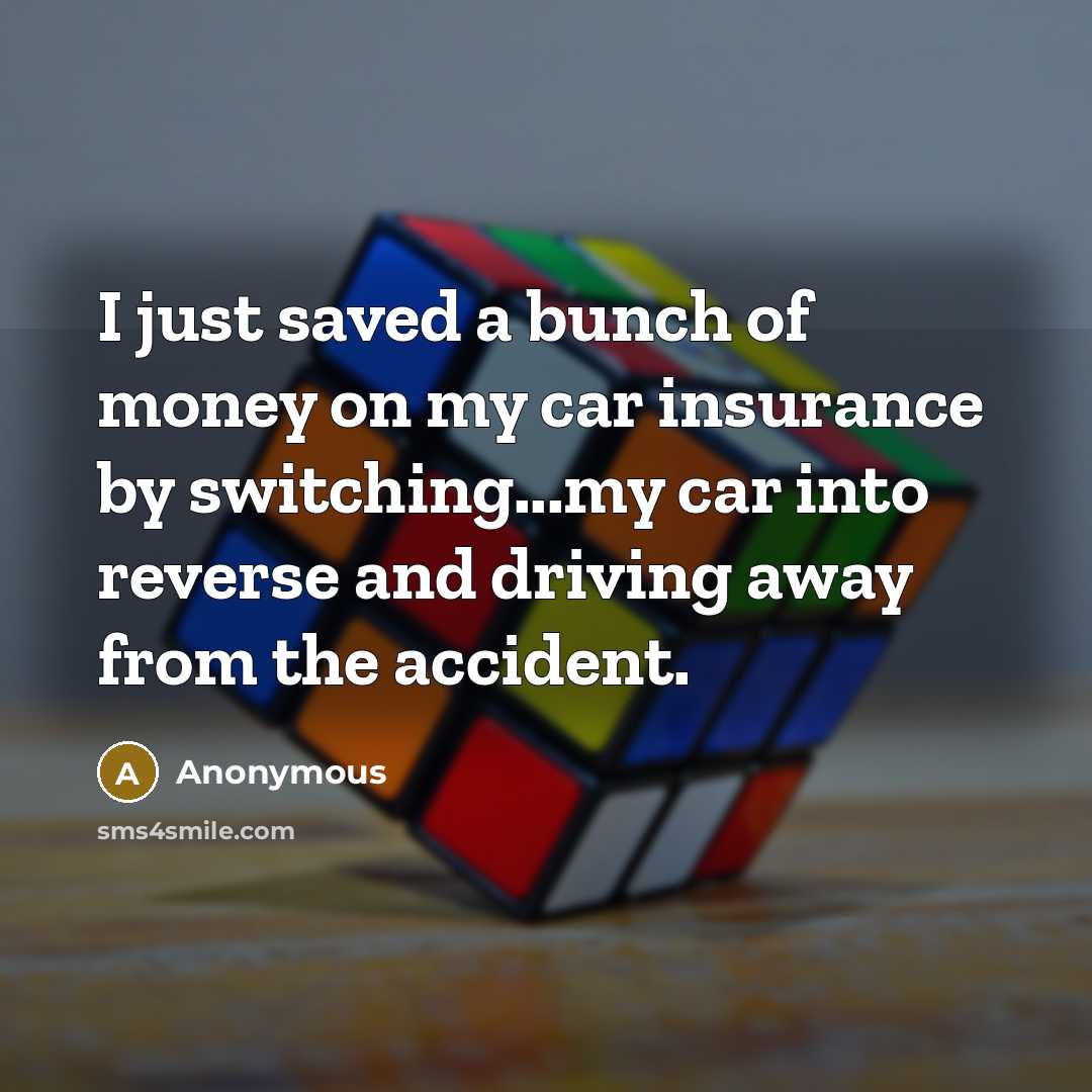 “I just saved a bunch of money on my car…” quote by Anonymous