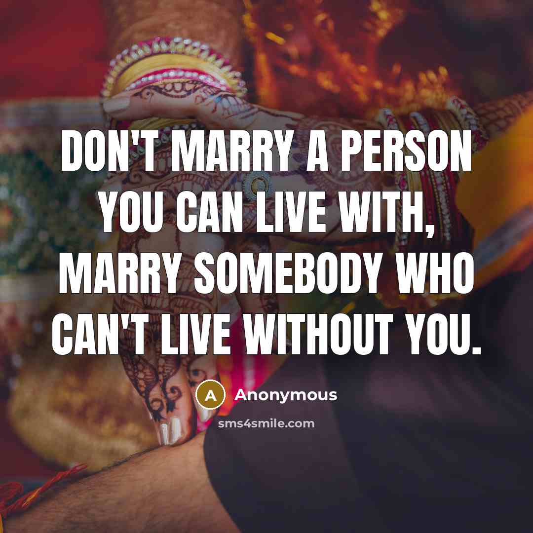 “Don't marry a person you can live with, marry somebody…” quote by Anonymous